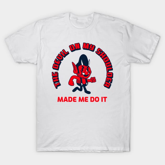 The Devil on my shoulder made me do it T-Shirt by dgutpro87